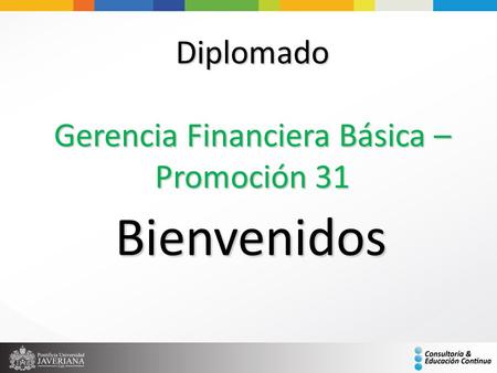 Diplomado Gerencia Financiera Básica – Promoción 31 Bienvenidos.