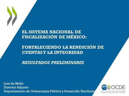 EL Sistema Nacional de Fiscalización de México: FORTALECIENDO la rendición de cuentas y la integridad Resultados preliminares Es un placer estar con.