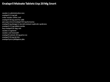 Enalapril Maleate Tablets Usp 20 Mg Snort vasotec iv administration nmc enalapril 2.5 mg tab order vasotec online real enalapril 10 mg used for odds para.