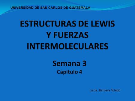 Semana 3 Capitulo 4 Licda. Bárbara Toledo UNIVERSIDAD DE SAN CARLOS DE GUATEMALA.