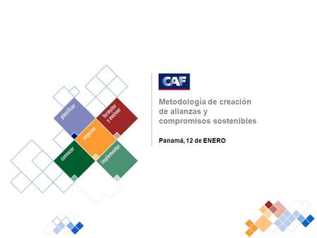Metodología de creación de alianzas y compromisos sostenibles Metodología de creación de alianzas y compromisos sostenibles Panamá, 12 de ENERO.