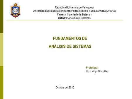 República Bolivariana de Venezuela Universidad Nacional Experimental Politécnica de la Fuerza Armada (UNEFA) Carrera: Ingeniería de Sistemas Cátedra: Análisis.