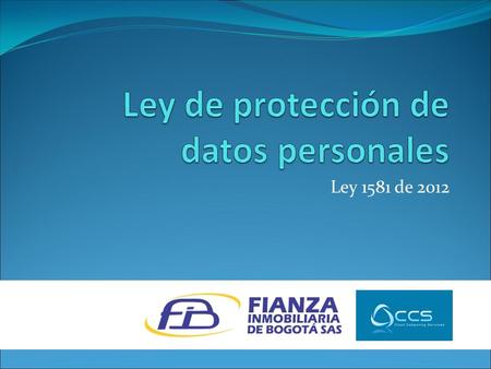 Ley 1581 de 2012. ¿Qué se ha de entender por protección de datos personales? 1. Junto con el Habeas data, hace parte de los derechos del consumidor. 2.