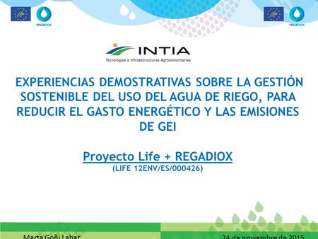 EXPERIENCIAS DEMOSTRATIVAS SOBRE LA GESTIÓN SOSTENIBLE DEL USO DEL AGUA DE RIEGO, PARA REDUCIR EL GASTO ENERGÉTICO Y LAS EMISIONES DE GEI Proyecto Life.