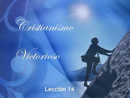 Cristianismo Victorioso Lección 14.