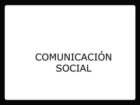 COMUNICACIÓN SOCIAL.