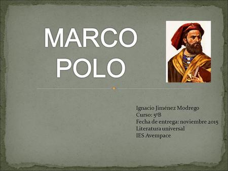 MARCO POLO Ignacio Jiménez Modrego Curso: 5ºB