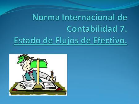 Norma Internacional de Contabilidad 7. Estado de Flujos de Efectivo.