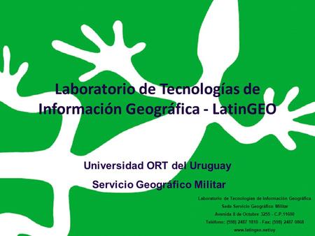 14-Mar-2011 – Área Geomática ORT Laboratorio de Tecnologías de Información Geográfica - LatinGEO Universidad ORT del Uruguay Servicio Geográfico Militar.