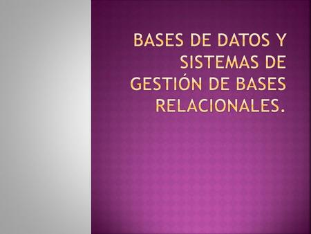Bases de Datos y Sistemas de Gestión de Bases Relacionales.