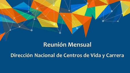 Reunión Mensual Dirección Nacional de Centros de Vida y Carrera.