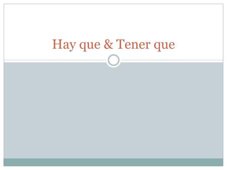 Hay que & Tener que. To talk about things someone must do, use these two formulas: Hay + que + infinitive Tener + que + infinitive.