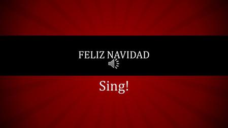 Sing! FELIZ NAVIDAD Feliz Navidad Prospero Año y Felicidad.