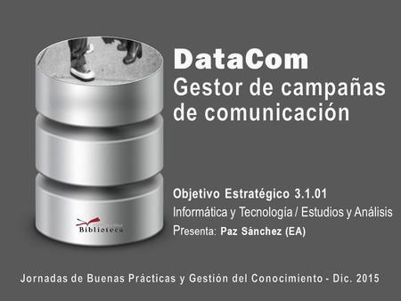 Objetivo Estratégico 3.1.01 Informática y Tecnología / Estudios y Análisis Pr esenta: Paz Sánchez (EA)