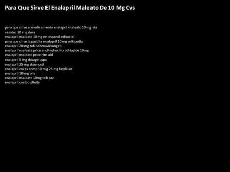 Para Que Sirve El Enalapril Maleato De 10 Mg Cvs para que sirve el medicamento enalapril maleato 10 mg vta vasotec 20 mg dura enalapril maleate 10 mg en.
