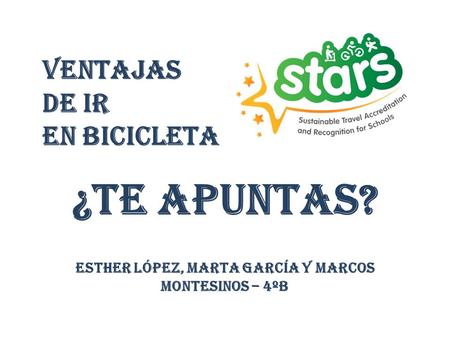 ¿Te apuntas? Esther López, Marta García y Marcos Montesinos – 4ºB VENTAJAS DE IR EN BICICLETA.