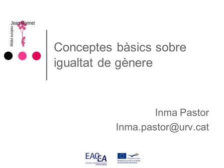 Conceptes bàsics sobre igualtat de gènere Inma Pastor