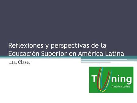 Reflexiones y perspectivas de la Educación Superior en América Latina 4ta. Clase.