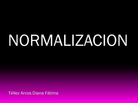 NORMALIZACION Téllez Arcos Diana Fátima. La normalización es el proceso de organizar los datos de una base de datos. Se incluye la creación de tablas.