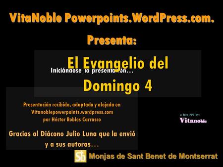 Monjas de Sant Benet de Montserrat Iniciándose la presentación… VitaNoble Powerpoints.WordPress.com. Presenta: Presentación recibida, adaptada y alojada.