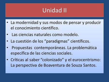 Unidad II La modernidad y sus modos de pensar y producir el conocimiento científico. Las ciencias naturales como modelo. La cuestión de los “paradigmas”