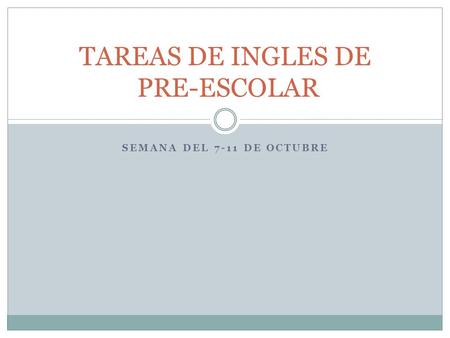 SEMANA DEL 7-11 DE OCTUBRE TAREAS DE INGLES DE PRE-ESCOLAR.