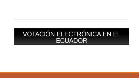 VOTACIÓN ELECTRÓNICA EN EL ECUADOR PROYECTO PILOTO PARA VOTO ELECTRONICO En octubre se realizará la convocatoria a elecciones regionales y del 18 de.
