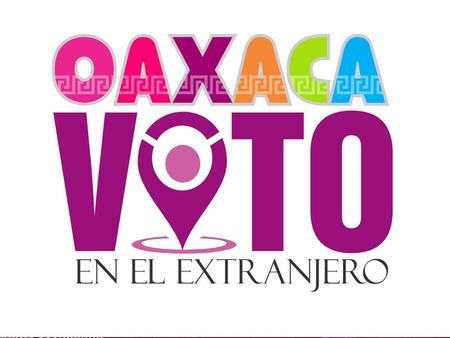 Voto en el Extranjero Elección para Gobernador (a) Oaxaca 2016