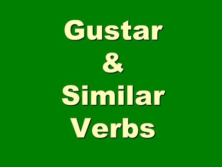 Gustar & Similar Verbs. I.To say what people like in Spanish, we use the verb gustar. This verb literally means to be pleasing So instead of saying, “I.