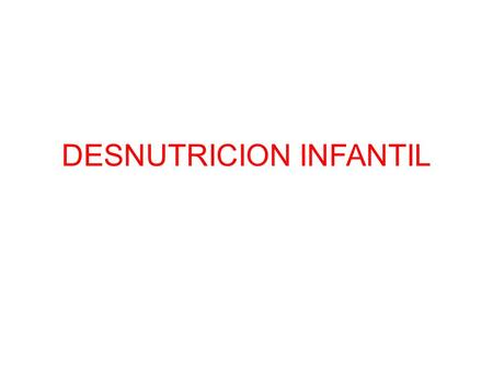 DESNUTRICION INFANTIL. Desnutrición es la falta de alimentos necesarios para mantener un estado de salud y peso acorde a la edad.