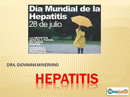 DRA. GIOVANNA MINERVINO.  DIA MUNDIAL CONTRA LA HEPATITIS…28 DE JULIO..  Según las estimaciones de la OMS, 1 millón de personas contraen anualmente.