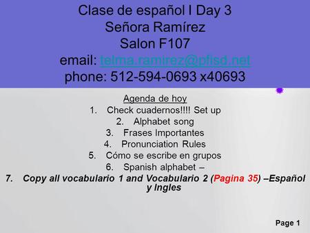 Page 1 Clase de español I Day 3 Señora Ramírez Salon F107   phone: 512-594-0693 Agenda de hoy.
