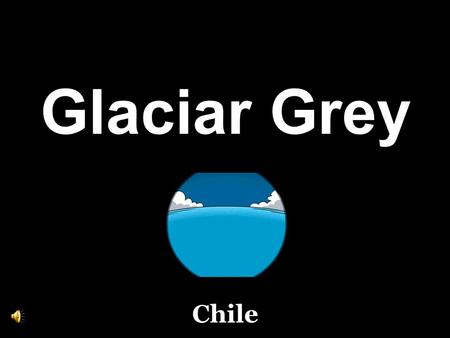 Glaciar Grey Chile O Glacial Grey, com 6 km de largura e mais de 30 metros de altura, é dividido em duas frentes, por uma ilha. Faz parte do campo de.