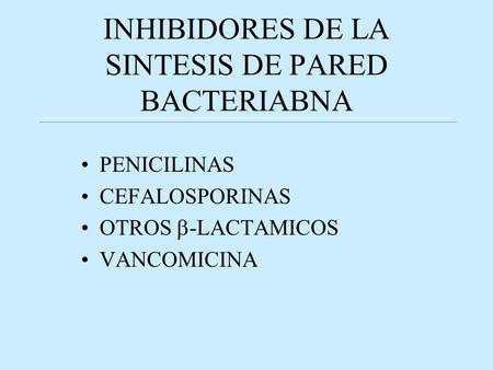 INHIBIDORES DE LA SINTESIS DE PARED BACTERIABNA