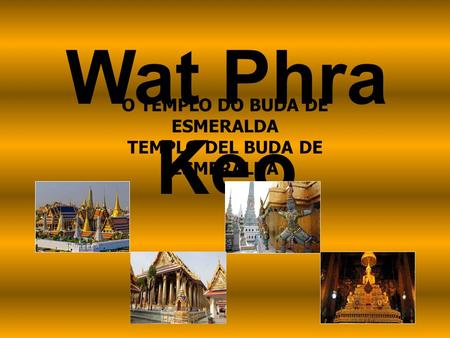 Wat Phra Keo O TEMPLO DO BUDA DE ESMERALDA TEMPLO DEL BUDA DE ESMERALDA.
