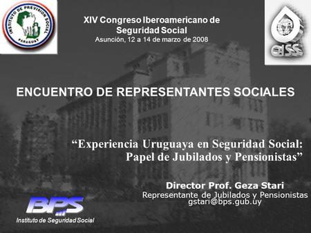 Instituto de Seguridad Social Director Prof. Geza Stari Representante de Jubilados y Pensionistas ENCUENTRO DE REPRESENTANTES SOCIALES.