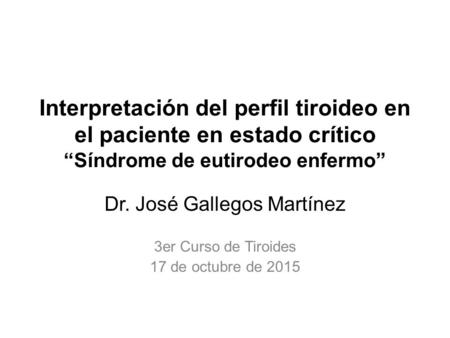 Dr. José Gallegos Martínez 3er Curso de Tiroides 17 de octubre de 2015