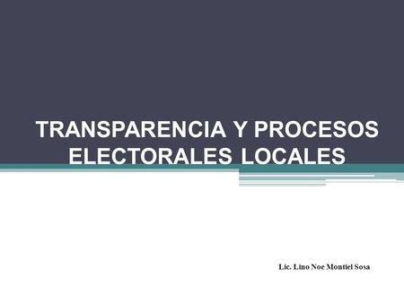 TRANSPARENCIA Y PROCESOS ELECTORALES LOCALES