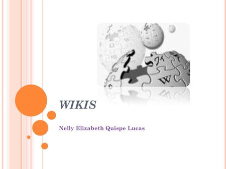 WIKIS Nelly Elizabeth Quispe Lucas CONCEPTOCARACTERISTICAS SERVIDORESSERVIDORES DE WIKISDE WIKIS.