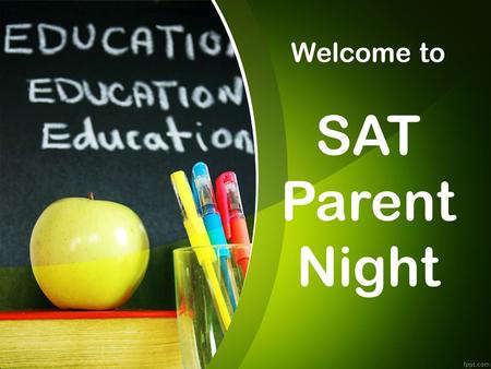 Welcome to SAT Parent Night. What is the SAT? The SAT-10 is a district mandated assessment carried out to obtain District-wide data about student performance.
