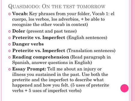 Q UASIMODO : O N THE TEST TOMORROW Vocab: Key phrases from your folder, Vocab 1: el cuerpo, los verbos, los adverbios, + be able to recognize the other.