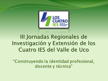 III Jornadas Regionales de Investigación y Extensión de los Cuatro IES del Valle de Uco III Jornadas Regionales de Investigación y Extensión de los Cuatro.