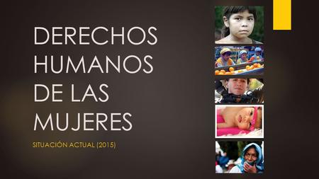 DERECHOS HUMANOS DE LAS MUJERES SITUACIÓN ACTUAL (2015)