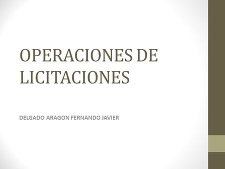OPERACIONES DE LICITACIONES DELGADO ARAGON FERNANDO JAVIER.