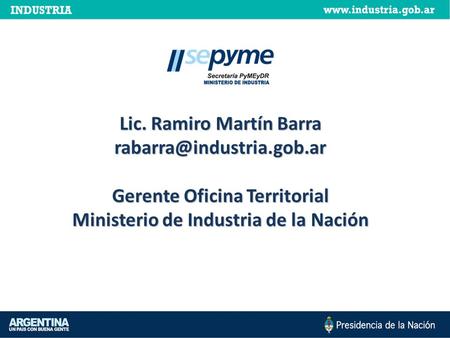 Lic. Ramiro Martín Barra Gerente Oficina Territorial Ministerio de Industria de la Nación.