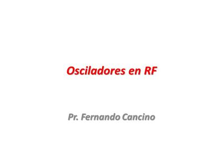 Osciladores en RF Pr. Fernando Cancino.