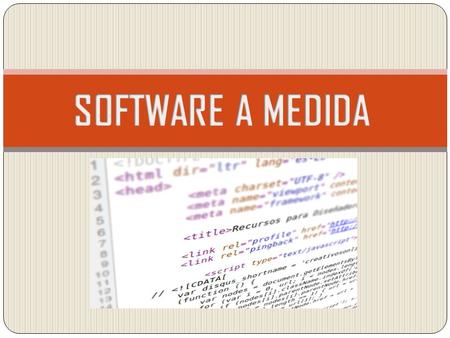 ¿Que es software a medida? El software a medida es un producto de Ingeniería de Software desarrollado especialmente para un cliente en particular,