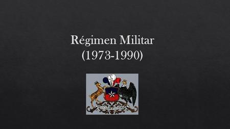Régimen Militar (1973-1990).