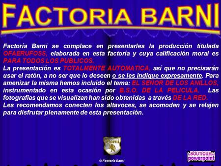 Factoría Barni se complace en presentarles la producción titulada OFAERUFOSS, elaborada en esta factoría y cuya calificación moral es PARA TODOS LOS PUBLICOS.