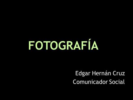 Edgar Hernán Cruz Comunicador Social FOTOGRAFÍA.